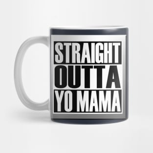 STRAIGHT OUTTA YO MAMA Mug